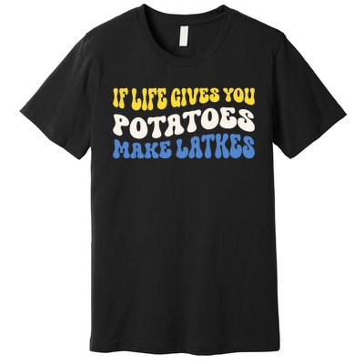 If Life Gives You Potatoes Make Latkes Funny Jewish Hanukkah Premium T-Shirt