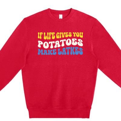 If Life Gives You Potatoes Make Latkes Funny Jewish Hanukkah Premium Crewneck Sweatshirt