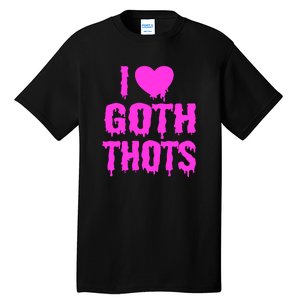 I Love Goth Thots Tall T-Shirt