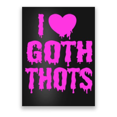 I Love Goth Thots Poster