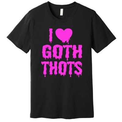 I Love Goth Thots Premium T-Shirt