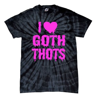 I Love Goth Thots Tie-Dye T-Shirt