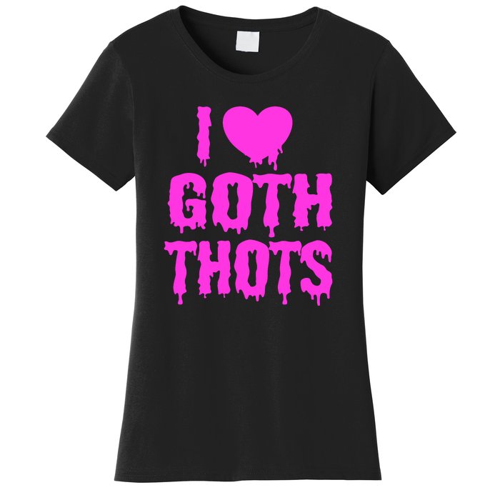 I Love Goth Thots Women's T-Shirt