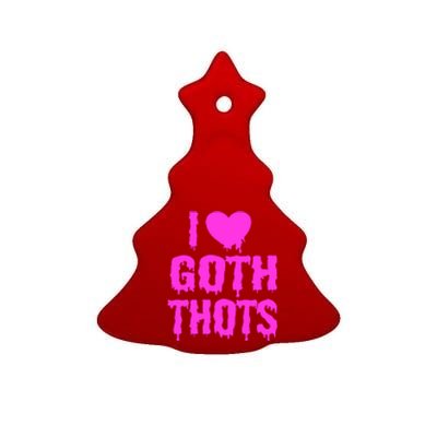 I Love Goth Thots Ceramic Tree Ornament