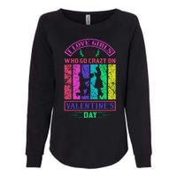 I Love Girls Who Go Crazy On Valentine's Day Womens California Wash Sweatshirt