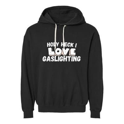I Love Gaslighting I Heart Gaslighting Garment-Dyed Fleece Hoodie