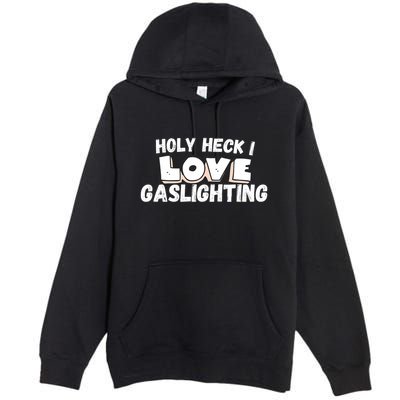 I Love Gaslighting I Heart Gaslighting Premium Pullover Hoodie