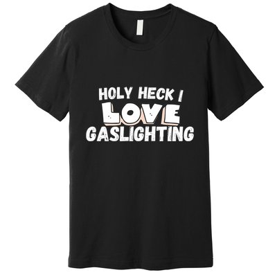 I Love Gaslighting I Heart Gaslighting Premium T-Shirt