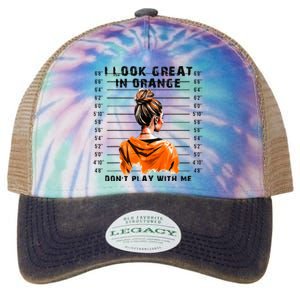 I Look Great In Orange DonT Play With Me Sarcastic Funny Legacy Tie Dye Trucker Hat