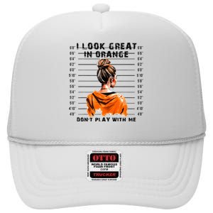 I Look Great In Orange DonT Play With Me Sarcastic Funny High Crown Mesh Back Trucker Hat