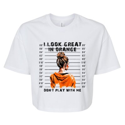 I Look Great In Orange DonT Play With Me Sarcastic Funny Bella+Canvas Jersey Crop Tee