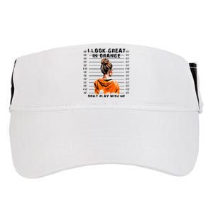 I Look Great In Orange DonT Play With Me Sarcastic Funny Adult Drive Performance Visor