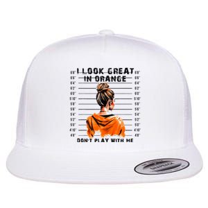 I Look Great In Orange DonT Play With Me Sarcastic Funny Flat Bill Trucker Hat