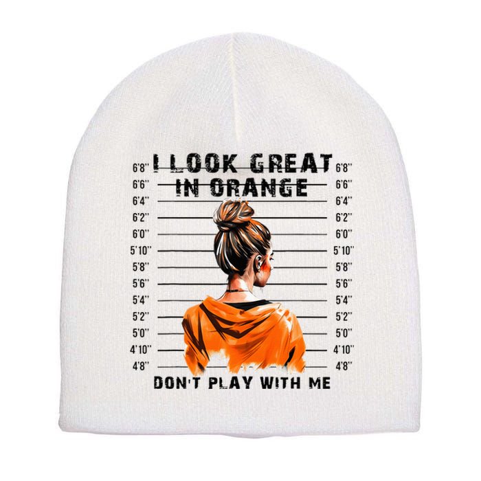 I Look Great In Orange DonT Play With Me Sarcastic Funny Short Acrylic Beanie