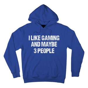 I Like Gaming And Maybe 3 People Nerd Gamer Fun Meaningful Gift Hoodie