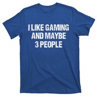 I Like Gaming And Maybe 3 People Nerd Gamer Fun Meaningful Gift T-Shirt