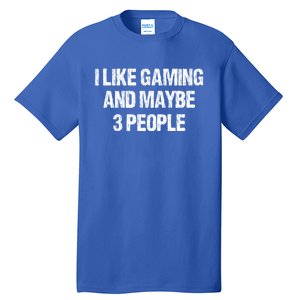 I Like Gaming And Maybe 3 People Nerd Gamer Fun Meaningful Gift Tall T-Shirt