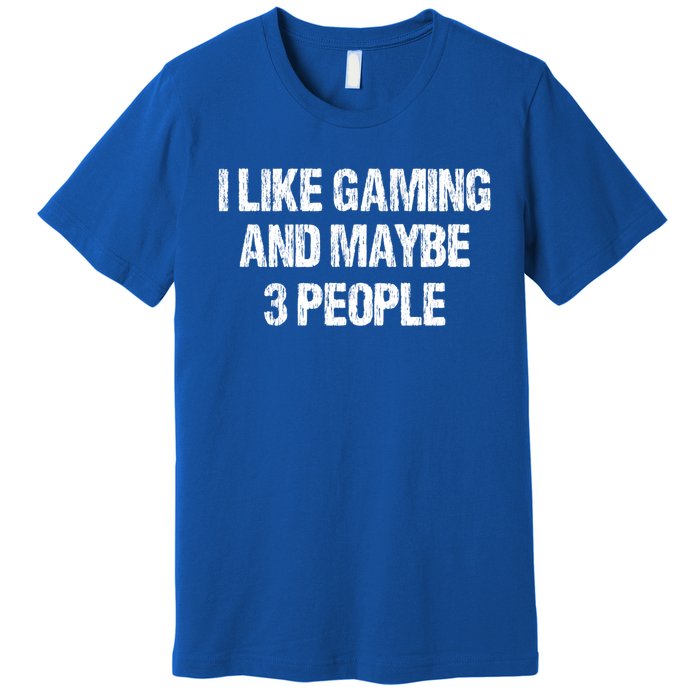 I Like Gaming And Maybe 3 People Nerd Gamer Fun Meaningful Gift Premium T-Shirt