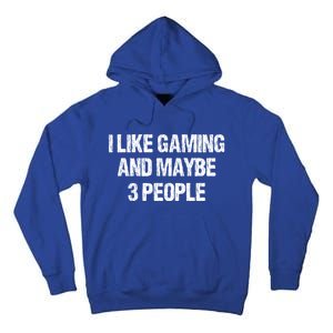 I Like Gaming And Maybe 3 People Nerd Gamer Fun Meaningful Gift Tall Hoodie