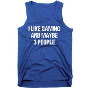 I Like Gaming And Maybe 3 People Nerd Gamer Fun Meaningful Gift Tank Top