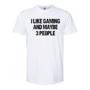 I Like Gaming And Maybe 3 People Nerd Gamer Fun Meaningful Gift Softstyle CVC T-Shirt