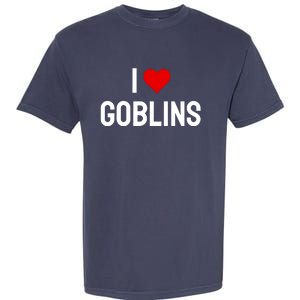 I Love Goblins Garment-Dyed Heavyweight T-Shirt