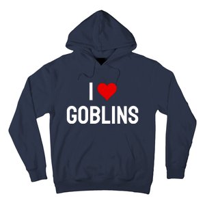 I Love Goblins Hoodie