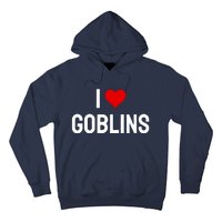 I Love Goblins Hoodie