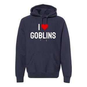 I Love Goblins Premium Hoodie