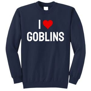 I Love Goblins Tall Sweatshirt