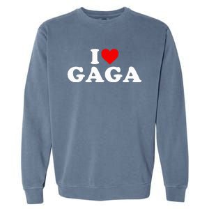 I Love Gaga  Garment-Dyed Sweatshirt