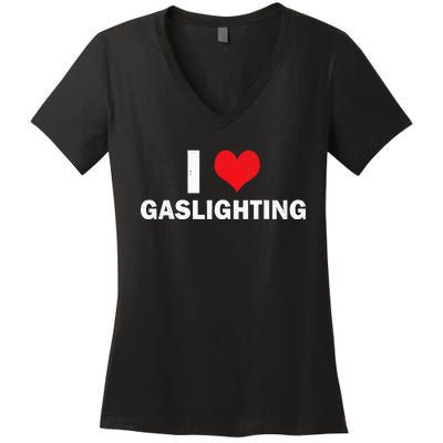 I Love Gaslighting I Heart Gaslighting Gaslight Lover Funny Women's V-Neck T-Shirt