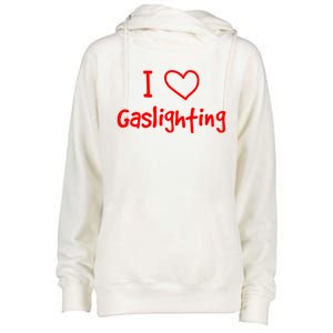 I Love Gaslighting, Gaslighting Is Not Real Womens Funnel Neck Pullover Hood