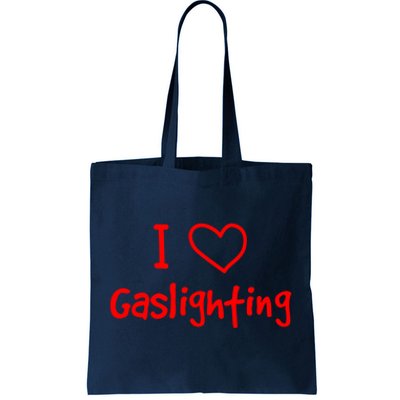 I Love Gaslighting, Gaslighting Is Not Real Tote Bag