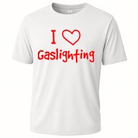 I Love Gaslighting, Gaslighting Is Not Real Cooling Performance Crew T-Shirt