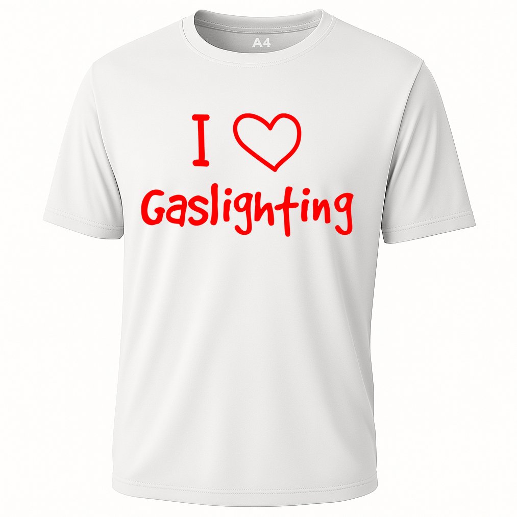 I Love Gaslighting, Gaslighting Is Not Real Cooling Performance Crew T-Shirt