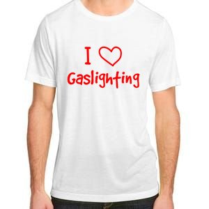 I Love Gaslighting, Gaslighting Is Not Real Adult ChromaSoft Performance T-Shirt