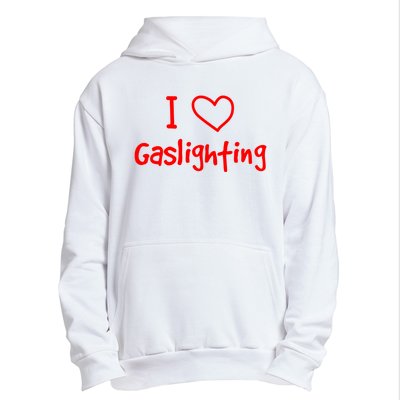 I Love Gaslighting, Gaslighting Is Not Real Urban Pullover Hoodie