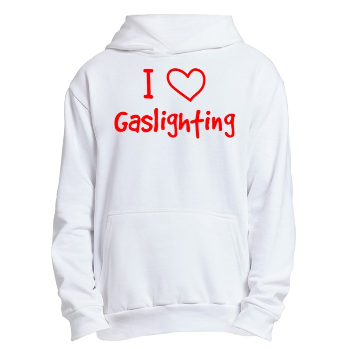 I Love Gaslighting, Gaslighting Is Not Real Urban Pullover Hoodie