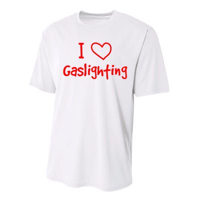 I Love Gaslighting, Gaslighting Is Not Real Performance Sprint T-Shirt