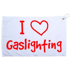 I Love Gaslighting, Gaslighting Is Not Real Grommeted Golf Towel