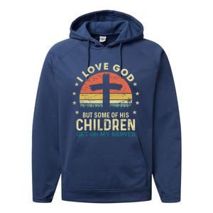 I Love God But Some Of His Children Get On My Nerves Gift Performance Fleece Hoodie