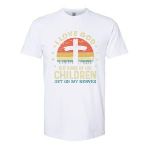 I Love God But Some Of His Children Get On My Nerves Gift Softstyle CVC T-Shirt