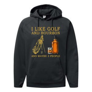 I Like Golf And Bourbon And Maybe 3 People Funny Golf Performance Fleece Hoodie