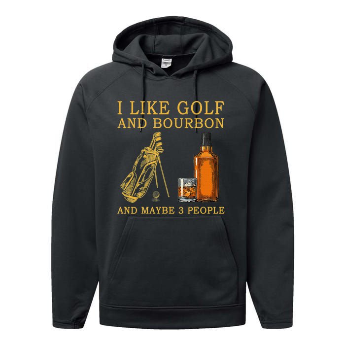 I Like Golf And Bourbon And Maybe 3 People Funny Golf Performance Fleece Hoodie