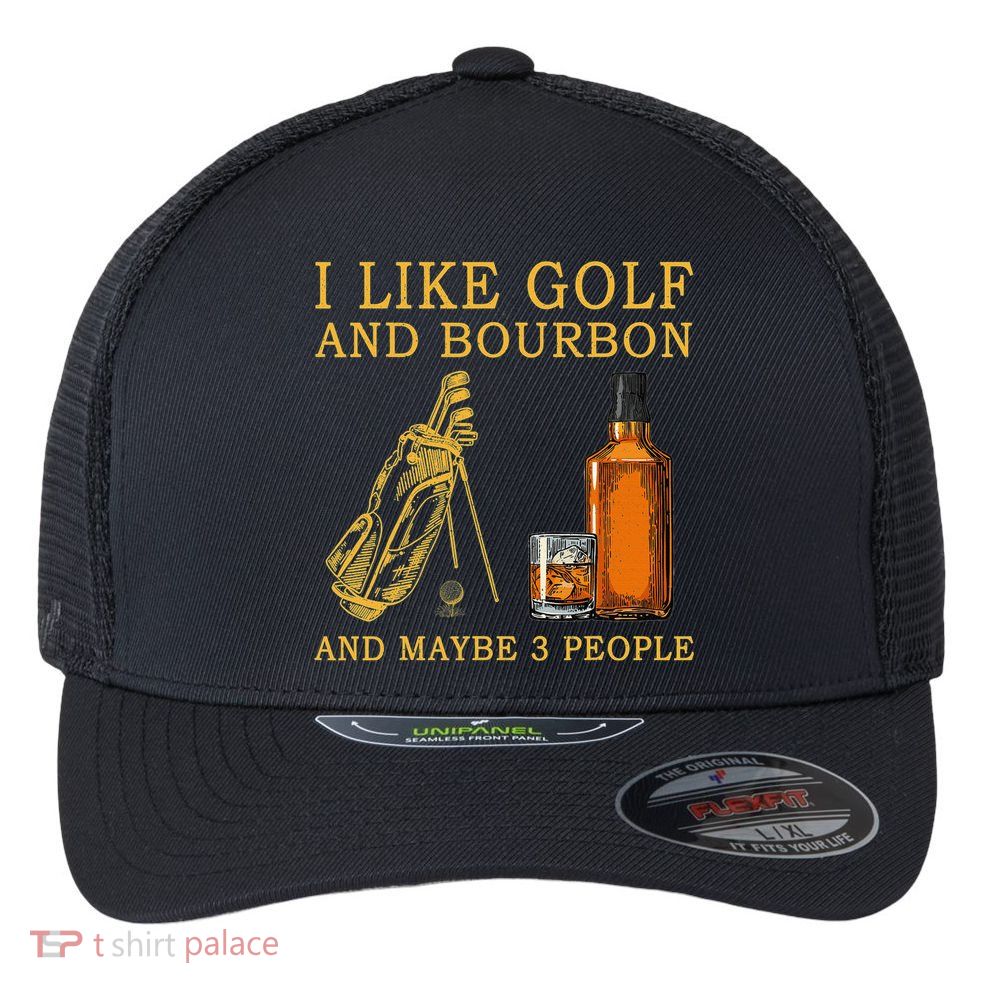 I Like Golf And Bourbon And Maybe 3 People Funny Golf Flexfit Unipanel Trucker Cap