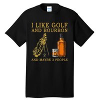 I Like Golf And Bourbon And Maybe 3 People Funny Golf Tall T-Shirt