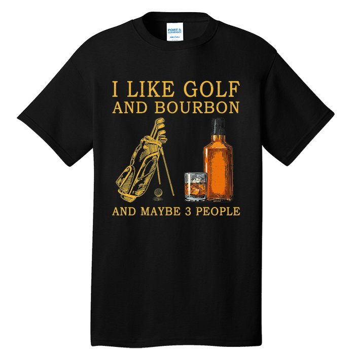 I Like Golf And Bourbon And Maybe 3 People Funny Golf Tall T-Shirt