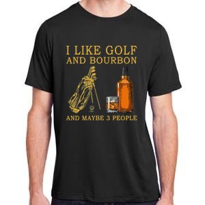 I Like Golf And Bourbon And Maybe 3 People Funny Golf Adult ChromaSoft Performance T-Shirt