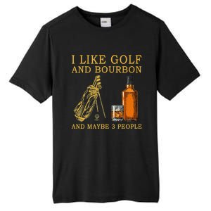 I Like Golf And Bourbon And Maybe 3 People Funny Golf Tall Fusion ChromaSoft Performance T-Shirt